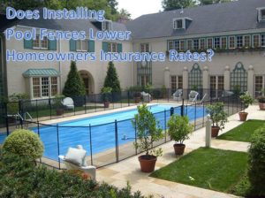 Does Installing Pool Fences Lower Home Insurance Rates